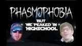 Phasmophobia but We Peaked in Highschool