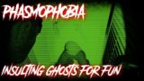 [Phasmophobia] Insulting Ghosts For Fun