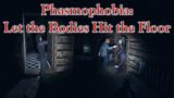 Phasmophobia: Let the Bodies Hit the Floor (Public – Professional – Grafton/Highschool/Bleasdale)