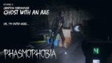GHOST WITH AN AXE | Phasmophobia Gameplay | Episode 6