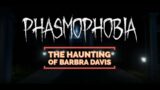 Haunting of Barbra Davis | Phasmophobia Gameplay