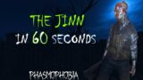 Phasmophobia – The Jinn in 60 seconds