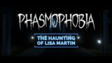 Haunting of Lisa Martin | Phasmophobia Gameplay