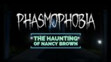 Haunting of Nancy Brown | Phasmophobia Gameplay