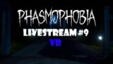 Livestream VR | Phasmophobia #9