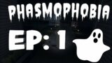 PHASMOPHOBIA: EP 1
