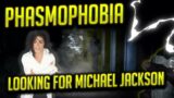 PHASMOPHOBIA: Taking on MICHAEL JACKSON