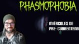 Phasmophobia | Miércoles de Pre Cuarentena, buscando entidades | Gameplay en español