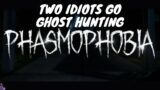 Two Idiots go ghost hunting (Phasmophobia)