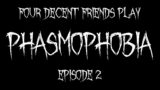Four Decent Friends Play Phasmophobia – Episode 2