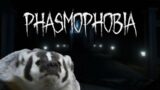 Phasmophobia!  EVERYBODY DIES!