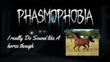 [Phasmophobia] (First time experience)I do really sound like a hourse though