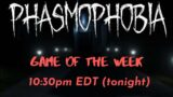 Phasmophobia Game of the Week Last day! Come watch myself and 4 members get spooked! Phasmophobia