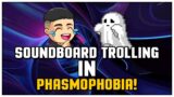 Trolling In PHASMOPHOBIA Public Lobbies With A SOUNDBOARD