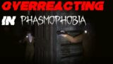 Overreacting in Phasmophobia
