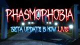 The Phasmophobia Beta Update is now LIVE!