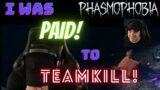 I was paid to kill my team in Phasmophobia