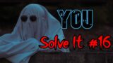 You solve it #16 – Phasmophobia