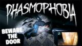 BEWARE OF THE DOOR | Phasmophobia Gameplay | 259