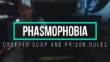 Dropped soap and Prison rules – Phasmophobia