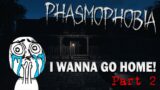 I WANNA GO HOME! – Let's Play Phasmophobia | Part 2
