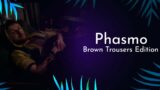 Phasmophobia | Brown Trousers Time