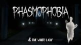 Phasmophobia and the White Lady