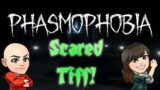 Scared Tiff #1: Phasmophobia!