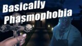 Basically Phasmophobia
