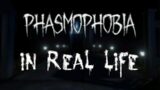 PHASMOPHOBIA IN REAL LIFE
