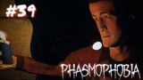 PHASMOPHOBIA | LISTEN Here Mannnn…. | #39