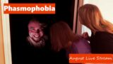 Phasmophobia August Live Stream