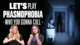 Let's Play Phasmophobia – WHO YOU GONNA CALL?