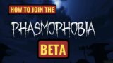 How to get into and download the Phasmophobia Beta