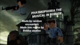 PHASMOPHOBIA THE MUSICAL IN ROBLOX | by random encounters | made into roblox by roblox studios