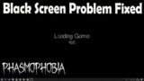Phasmophobia black screen problem fixed on VR and steam 2020