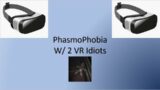 Phasmophobia with 2 VR idiots