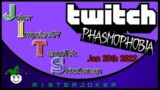 Twitch – JITS – Phasmophobia – Jan 20th 2022