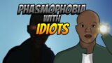 Phasmophobia with IDIOTS