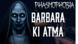 BARBARA KI ATMA (GONE WRONG ) Phasmophobia Hindi/Urdu Gameplay