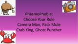 Phasmophobia: Choose Your Roles CameraMan, PackMule, Crab King, Ghost Puncher