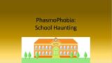 Phasmophobia: School Haunting