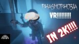 Phasmophobia VR Stream at 2K!! "Who you gonna call?!?!?!"