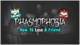 How To Lose A Friend in Phasmophobia