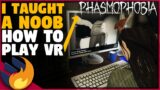 I TAUGHT A NOOB HOW TO PLAY THE NEW VR UPDATE | Phasmophobia |