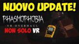 NUOVO UPDATE! NON SOLO VR ► PHASMOPHOBIA NEWS ITA