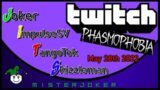 Twitch – JITS – Phasmophobia – May 28th 2022