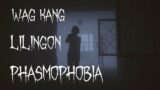 WAG KANG LILINGON |  Phasmophobia Pt2