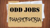 Odd Jobs: Phasmophobia