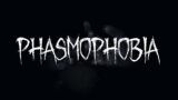 Ой /// Phasmophobia
